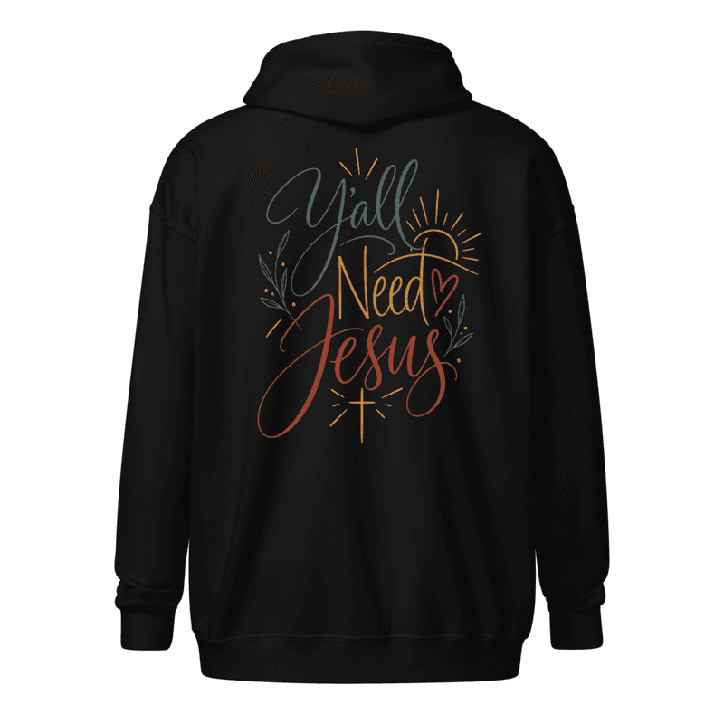 Y'all Need Jesus Zip Hoodie